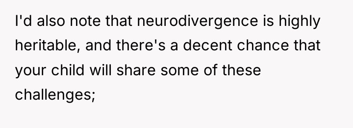 I'd also note that neurodivergence is highly heritable, and there's...