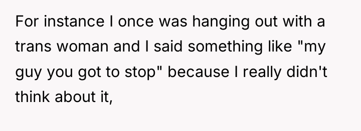 For instance I once was hanging out with a trans...