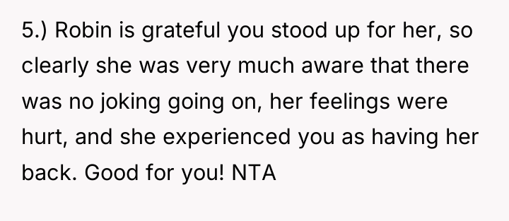 5.) Robin is grateful you stood up for her, so...