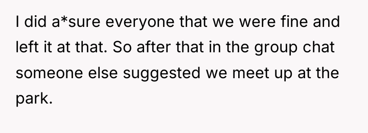I did a*sure everyone that we were fine and left...