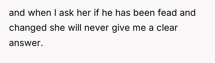 and when I ask her if he has been fead...