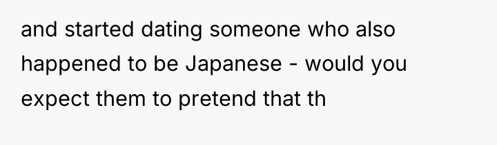 and started dating someone who also happened to be Japanese...