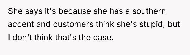 She says it's because she has a southern accent and...