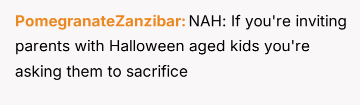 PomegranateZanzibar NAH: If you're inviting parents with Halloween aged kids...