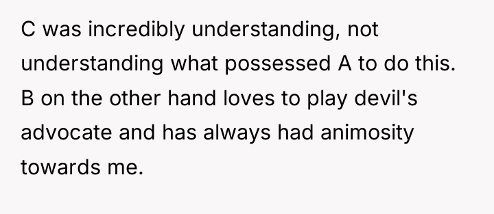 C was incredibly understanding, not understanding what possessed A to...