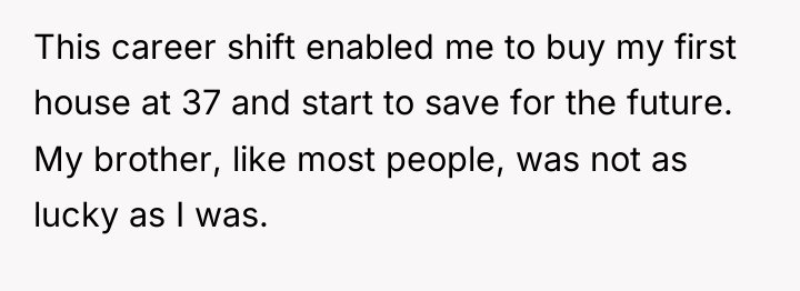This career shift enabled me to buy my first house...