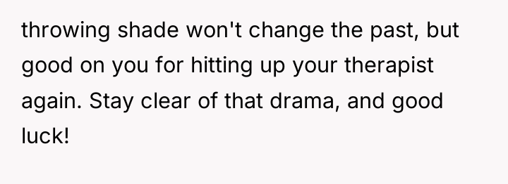 throwing shade won't change the past, but good on you...