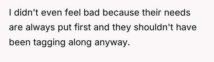 I didn't even feel bad because their needs are always...