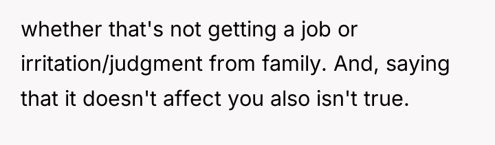 whether that's not getting a job or irritation/judgment from family....