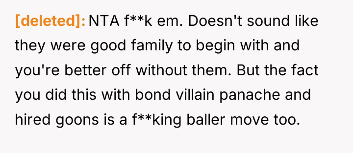 [deleted] NTA f**k em. Doesn't sound like they were good...