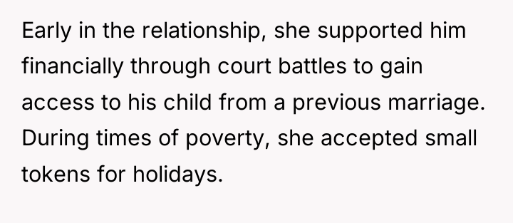 Early in the relationship, she supported him financially through court...