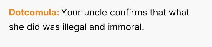 Dotcomula Your uncle confirms that what she did was illegal...