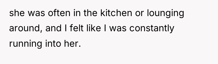 she was often in the kitchen or lounging around, and...