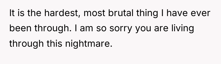 It is the hardest, most brutal thing I have ever...