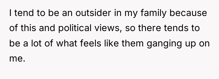 I tend to be an outsider in my family because...