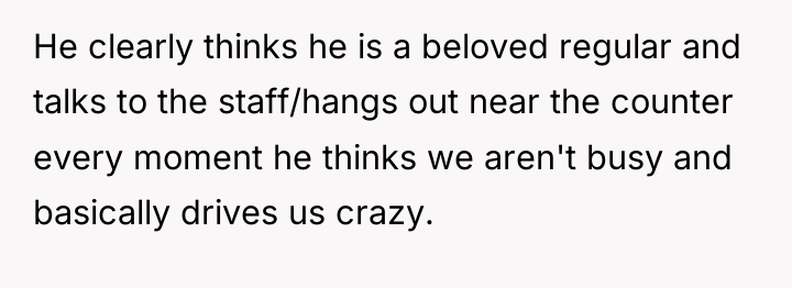 He clearly thinks he is a beloved regular and talks...