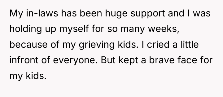 My in-laws has been huge support and I was holding...