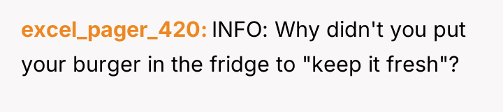 excel_pager_420 INFO: Why didn't you put your burger in the...