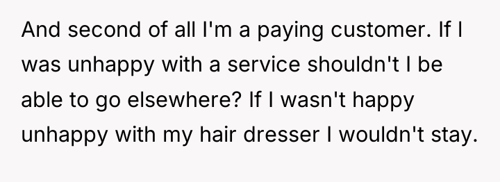 And second of all I'm a paying customer. If l...