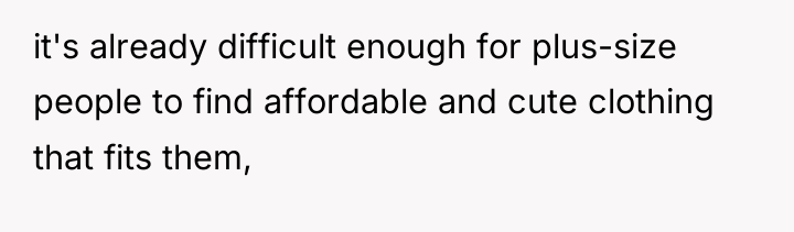 it's already difficult enough for plus-size people to find affordable...