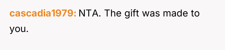 cascadia1979 NTA. The gift was made to you.