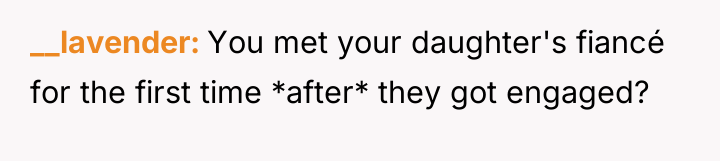 __lavender You met your daughter's fiancé for the first time...