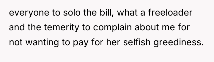 everyone to solo the bill, what a freeloader and the...