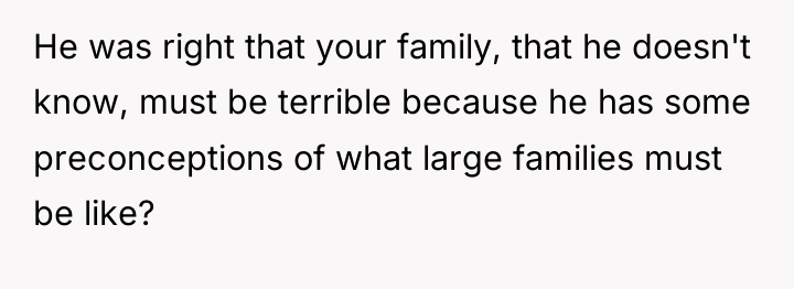 He was right that your family, that he doesn't know,...