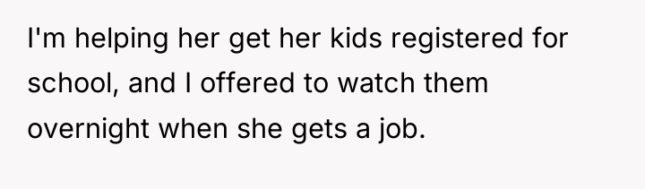 I'm helping her get her kids registered for school, and...
