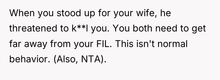 When you stood up for your wife, he threatened to...