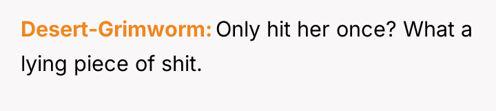 Desert-Grimworm Only hit her once? What a lying piece of...