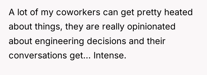 A lot of my coworkers can get pretty heated about...