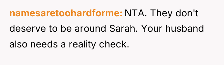 namesaretoohardforme NTA. They don't deserve to be around Sarah. Your...