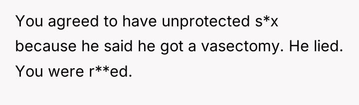 You agreed to have unprotected s*x because he said he...