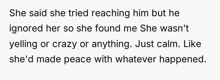 She said she tried reaching him but he ignored her...