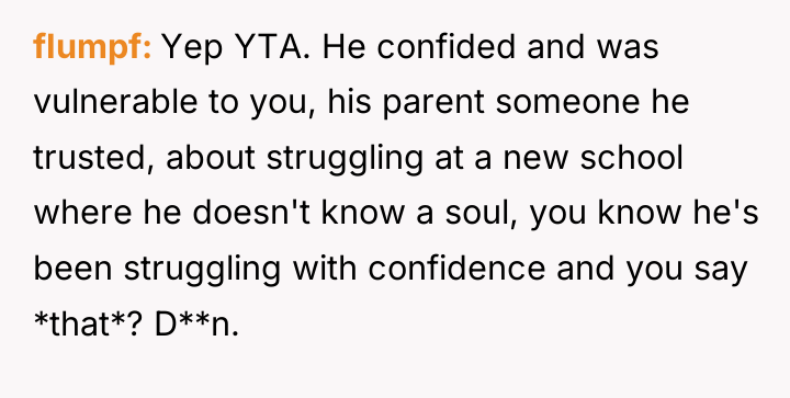 fIumpf Yep YTA. He confided and was vulnerable to you,...