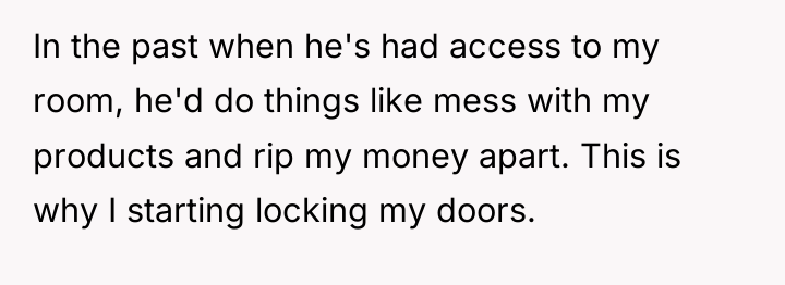 In the past when he's had access to my room,...
