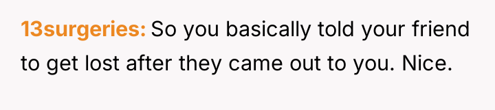 13surgeries So you basically told your friend to get lost...