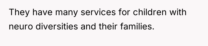 They have many services for children with neuro diversities and...