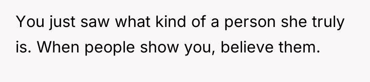 You just saw what kind of a person she truly...