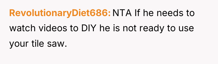 RevolutionaryDiet686 NTA If he needs to watch videos to DIY...