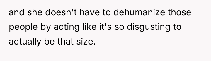 and she doesn't have to dehumanize those people by acting...