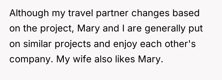 Although my travel partner changes based on the project, Mary...