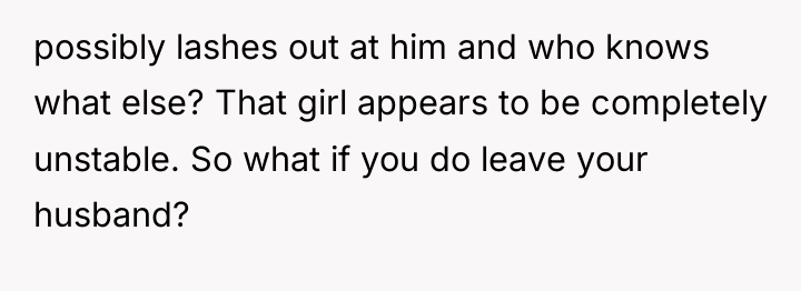 possibly lashes out at him and who knows what else?...