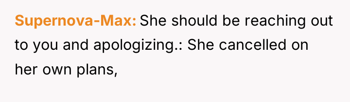 Supernova-Max She should be reaching out to you and apologizing.:...