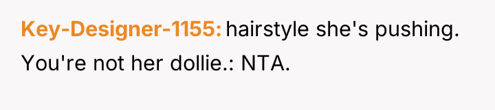 Key-Designer-1155 hairstyle she's pushing. You're not her dollie.: NTA.