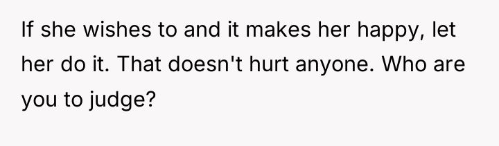 If she wishes to and it makes her happy, let...