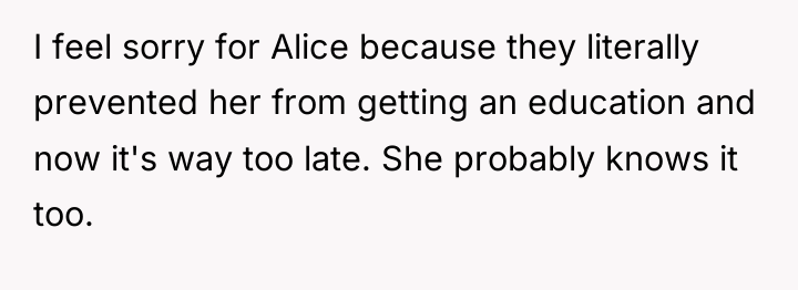 I feel sorry for Alice because they literally prevented her...