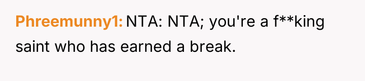 Phreemunny1 NTA: NTA; you're a f**king saint who has earned...