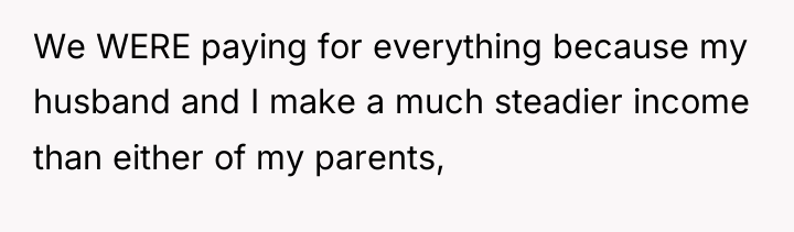 We WERE paying for everything because my husband and I...